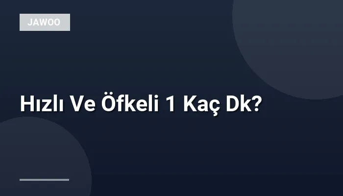 Hızlı Ve Öfkeli 1 Kaç Dk?