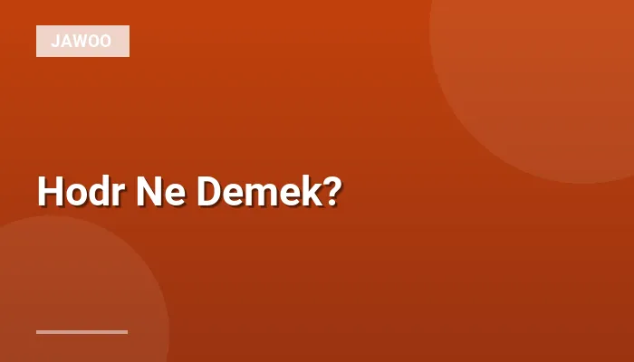 Hodr Ne Demek?