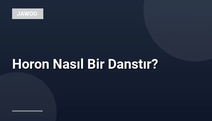 Horon Nasıl Bir Danstır?