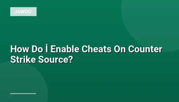How Do İ Enable Cheats On Counter Strike Source?