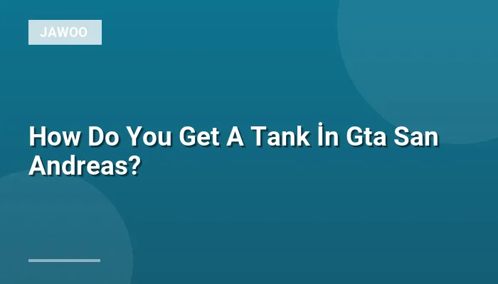 How Do You Get A Tank İn Gta San Andreas?
