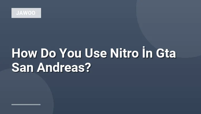 How Do You Use Nitro İn Gta San Andreas?