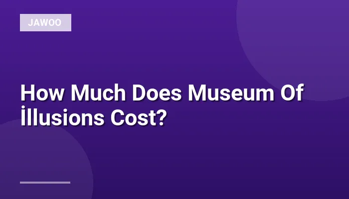 How Much Does Museum Of İllusions Cost?