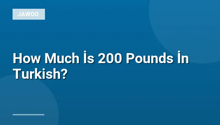 How Much İs 200 Pounds İn Turkish?