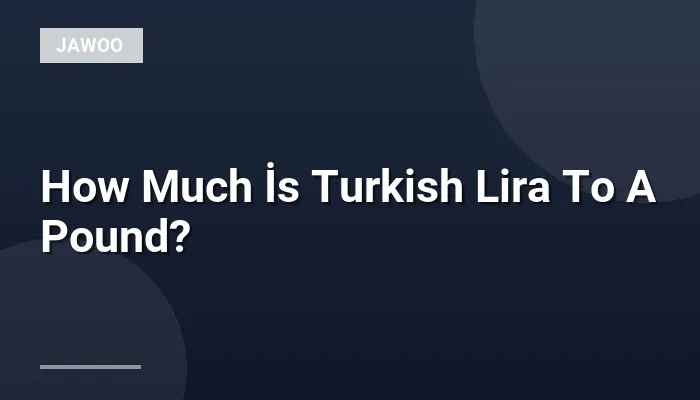 How Much İs Turkish Lira To A Pound?