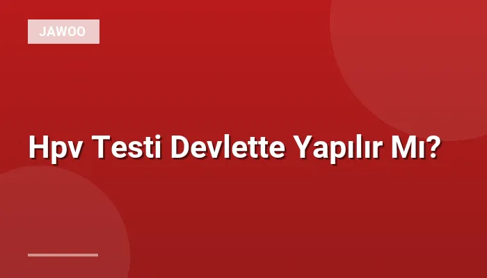 Hpv Testi Devlette Yapılır Mı?