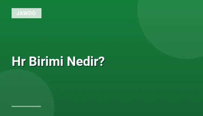 Hr Birimi Nedir?