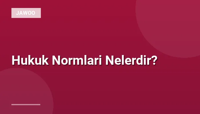Hukuk Normlari Nelerdir?