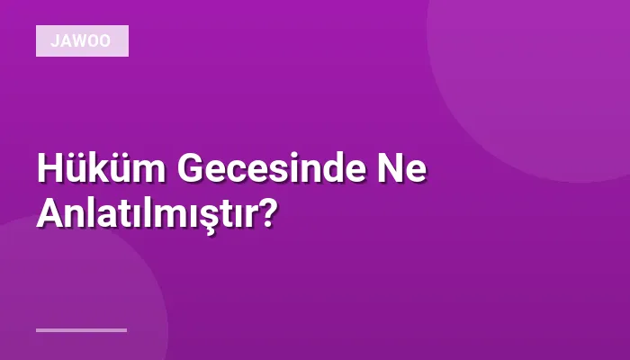 Hüküm Gecesinde Ne Anlatılmıştır?