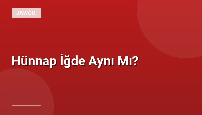 Hünnap İğde Aynı Mı?