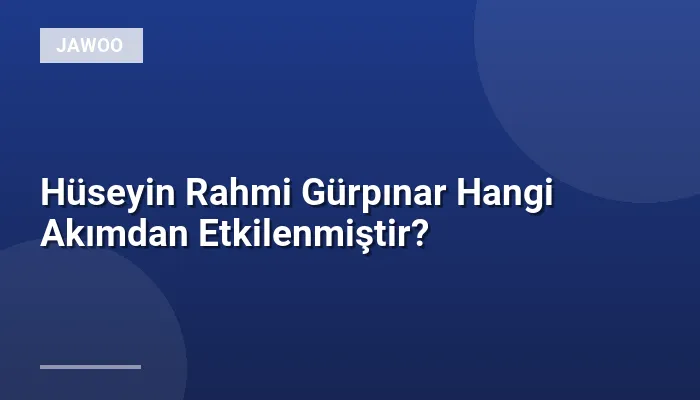 Hüseyin Rahmi Gürpınar Hangi Akımdan Etkilenmiştir?
