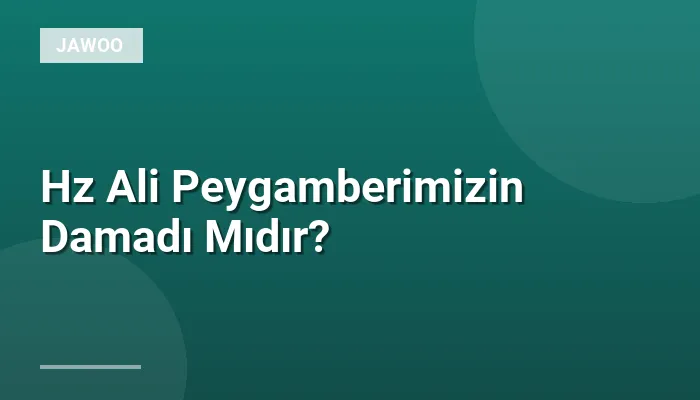 Hz Ali Peygamberimizin Damadı Mıdır?