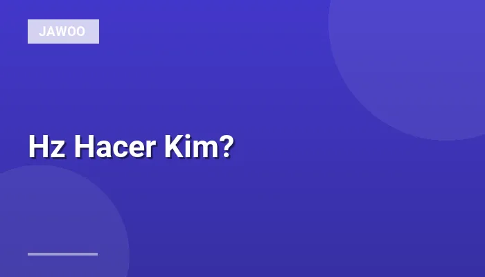 Hz Hacer Kim?