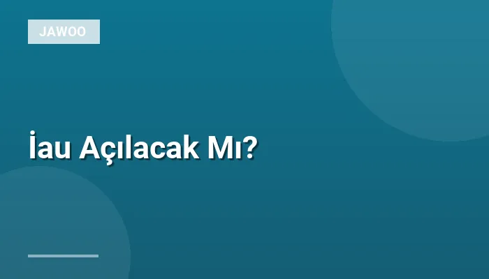 İau Açılacak Mı?
