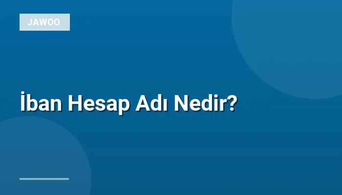 İban Hesap Adı Nedir?