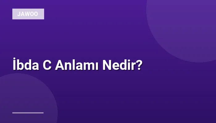 İbda C Anlamı Nedir?