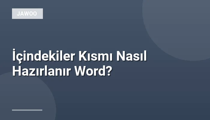 İçindekiler Kısmı Nasıl Hazırlanır Word?