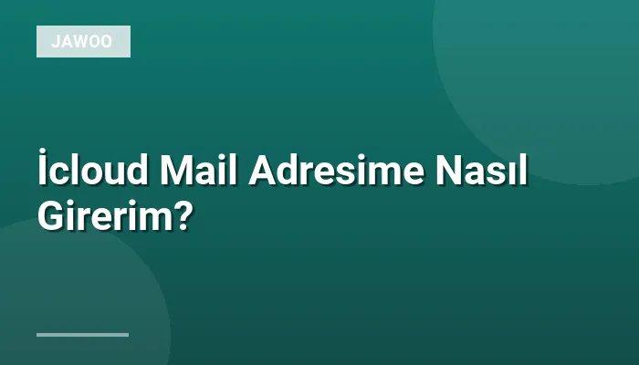 İcloud Mail Adresime Nasıl Girerim?