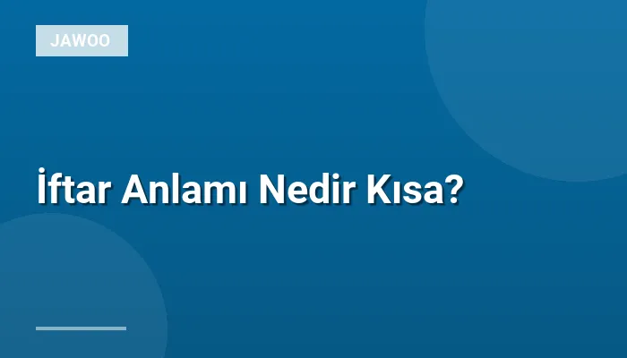 İftar Anlamı Nedir Kısa?