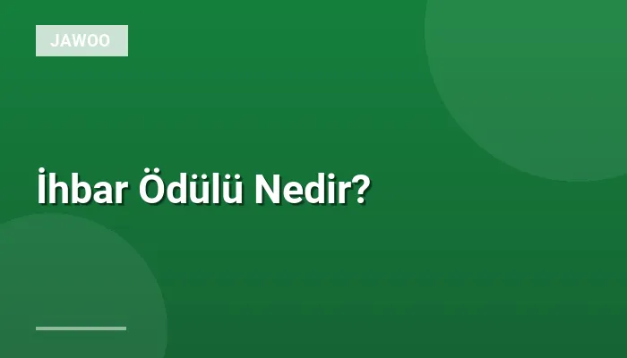 İhbar Ödülü Nedir?
