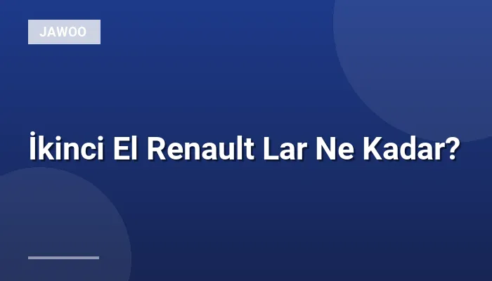 İkinci El Renault Lar Ne Kadar?