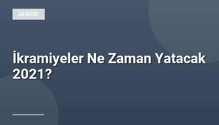 İkramiyeler Ne Zaman Yatacak 2021?