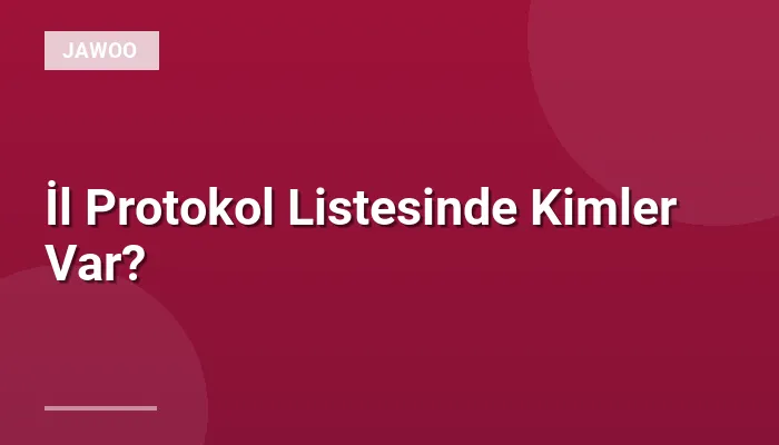 İl Protokol Listesinde Kimler Var?