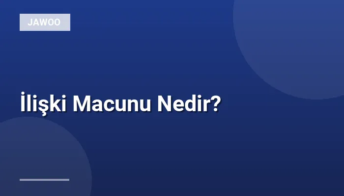 İlişki Macunu Nedir?