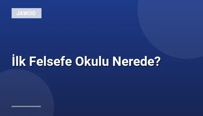 İlk Felsefe Okulu Nerede?