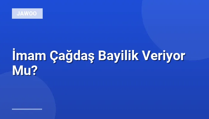 İmam Çağdaş Bayilik Veriyor Mu?