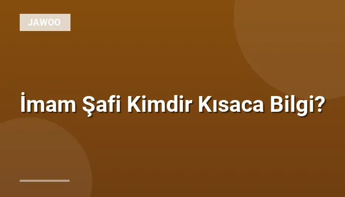 İmam Şafi Kimdir Kısaca Bilgi?