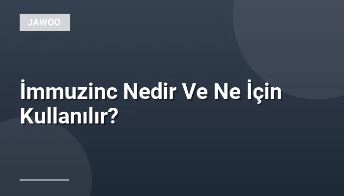 İmmuzinc Nedir Ve Ne İçin Kullanılır?