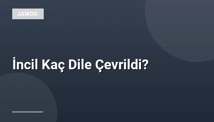 İncil Kaç Dile Çevrildi?