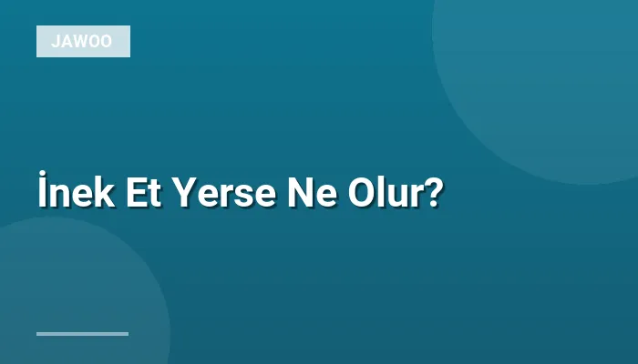 İnek Et Yerse Ne Olur?