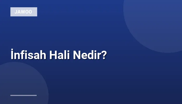 İnfisah Hali Nedir?