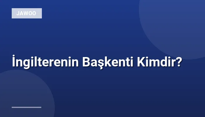 İngilterenin Başkenti Kimdir?