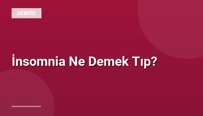 İnsomnia Ne Demek Tıp?