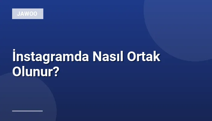 İnstagramda Nasıl Ortak Olunur?
