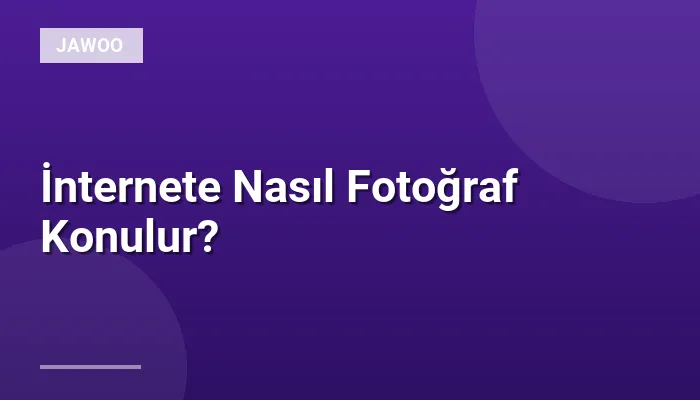 İnternete Nasıl Fotoğraf Konulur?