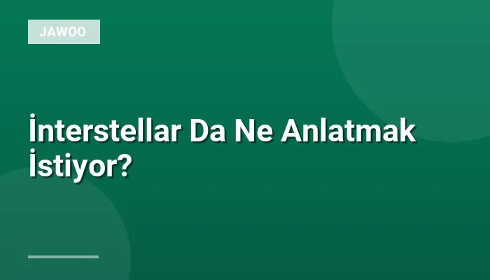 İnterstellar Da Ne Anlatmak İstiyor?