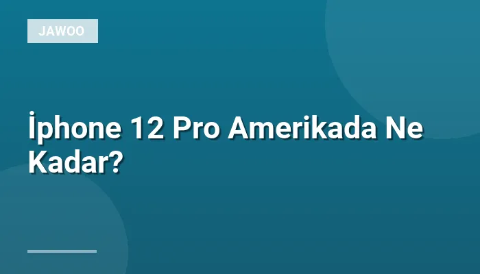 İphone 12 Pro Amerikada Ne Kadar?