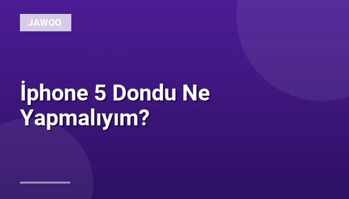 İphone 5 Dondu Ne Yapmalıyım?