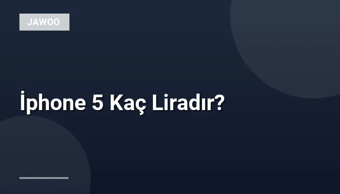 İphone 5 Kaç Liradır?