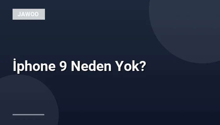 İphone 9 Neden Yok?