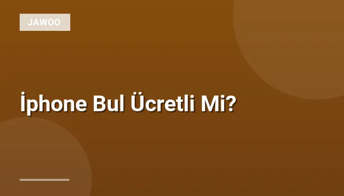 İphone Bul Ücretli Mi?