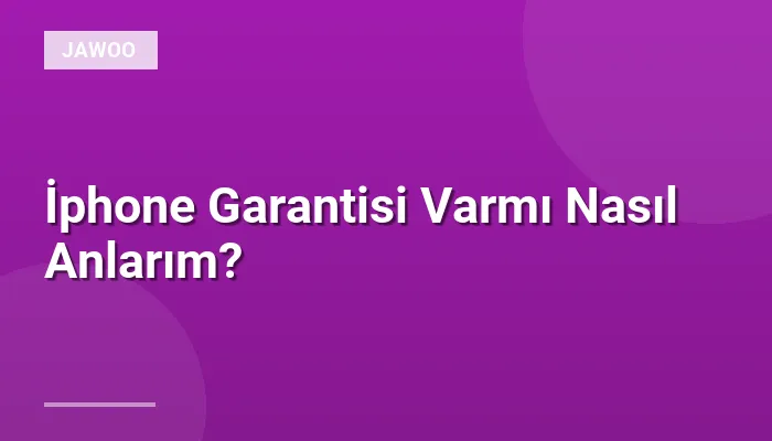 İphone Garantisi Varmı Nasıl Anlarım?