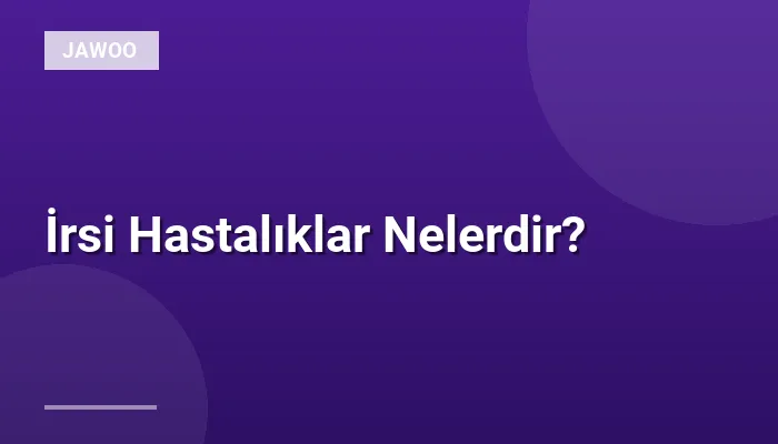 İrsi Hastalıklar Nelerdir?