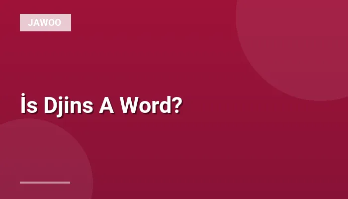 İs Djins A Word?