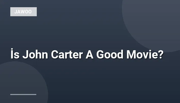 İs John Carter A Good Movie?