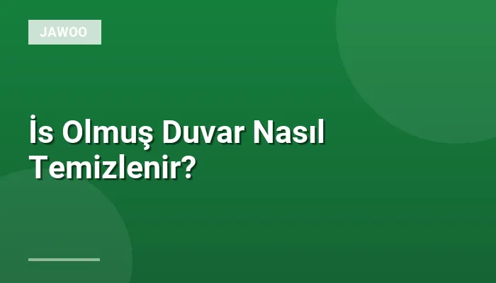 İs Olmuş Duvar Nasıl Temizlenir?